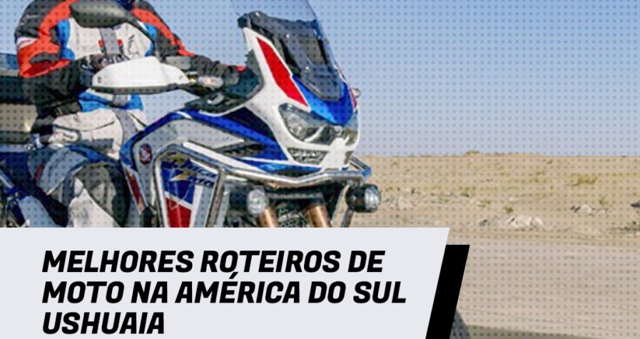 Melhores roteiros de moto na América do Sul - Ushuaia, Blog Honda Motos