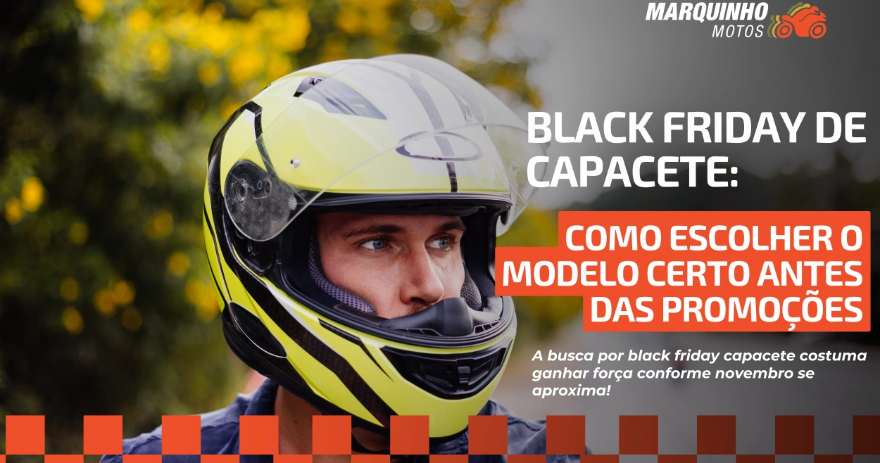 Black Friday de capacete: como escolher o modelo certo antes das promoções