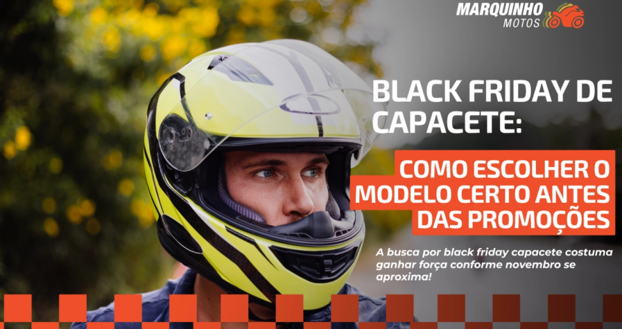 Black Friday de capacete: como escolher o modelo certo antes das promoções